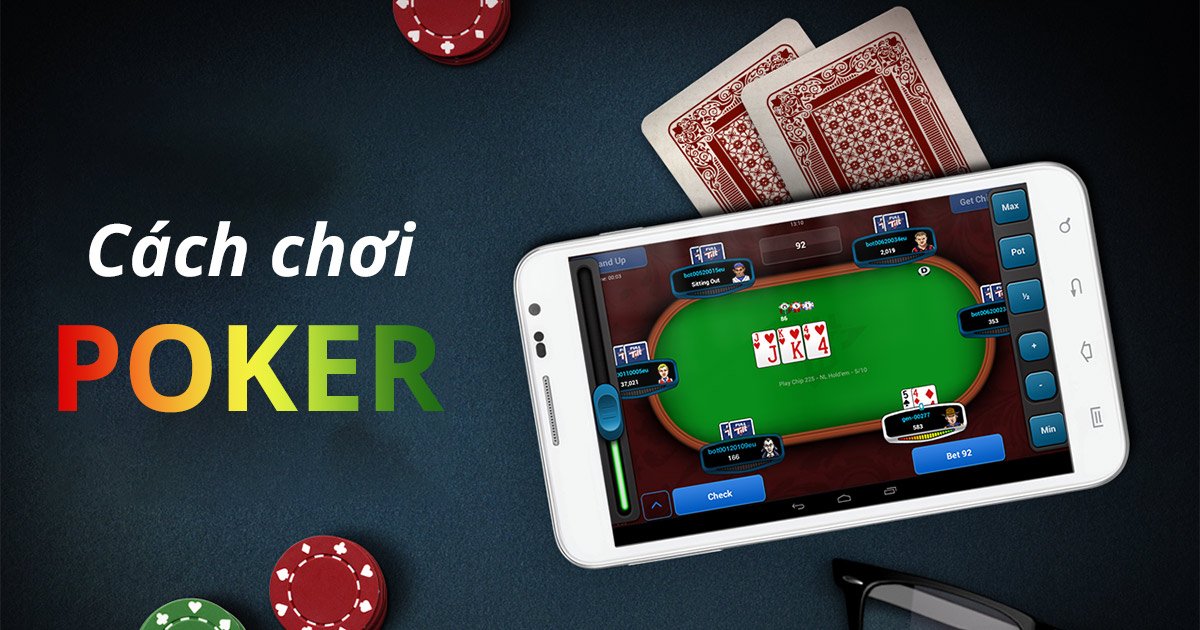 Cách chơi poker - Khám phá bí quyết nghệ thuật chiến thắng