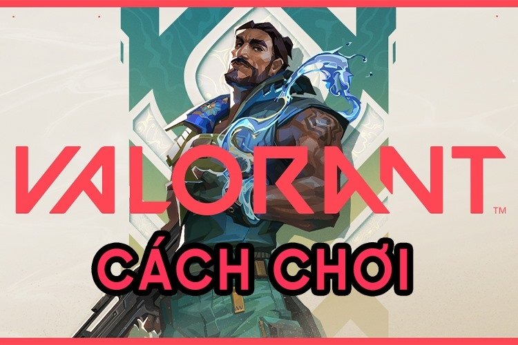 Cách Chơi Valorant - Từ Người Mới Đến Bậc Thầy Trong Game CSGO Đỉnh Cao